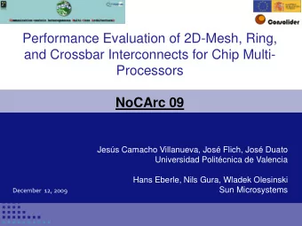and Crossbar Interconnects for Chip Multi-  Processors  NoCArc 09  Jess Camacho Villanueva, Jos