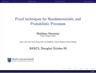 Proof techniques for Nondeterministic and  Probabilistic Processes  Matthew Hennessy  Trinity