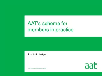 AATs scheme for  members in practice  Sarah Burbidge  Agenda    What does AAT mean by