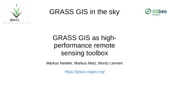 GRASS GIS in the sky  GRASS GIS as high-  performance remote  sensing toolbox  Markus Neteler,
