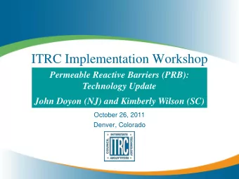 ITRC Implementation Workshop  Permeable Reactive Barriers (PRB):  Technology Update  John Doyon