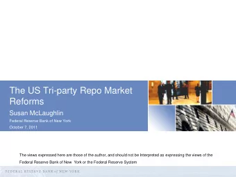 The US Tri-party Repo Market  Reforms  Susan McLaughlin  Federal Reserve Bank of New York  October