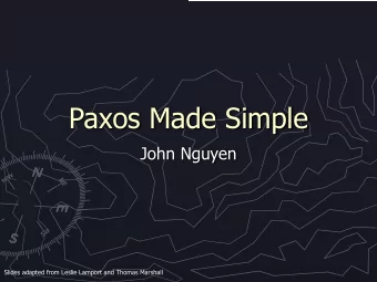 Paxos Made Simple  John Nguyen  Slides adapted from Leslie Lamport and Thomas Marshall  Problem