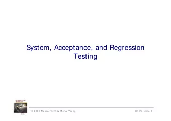 System Acceptance and Regression  System, Acceptance, and Regression  Testing  (c) 2007 Mauro