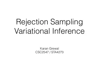 Rejection Sampling  Variational Inference  Karan Grewal  CSC2547 / STA4273  Overview  Variational
