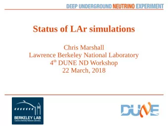 Status of LAr simulations  Chris Marshall  Lawrence Berkeley National Laboratory 4 th DUNE ND