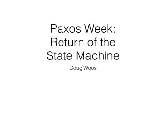 Paxos Week:  Return of the  State Machine  Doug Woos  Logistics notes  No in-class lecture Monday