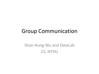 Group Communication  Shan-Hung Wu and DataLab  CS, NTHU  Outline    Group Communication