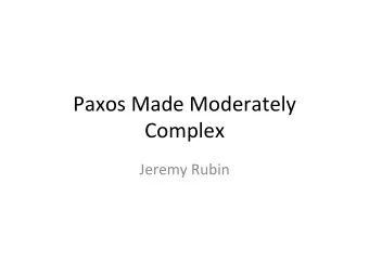 Paxos  Made  Moderately    Complex    Jeremy  Rubin    Simple  State