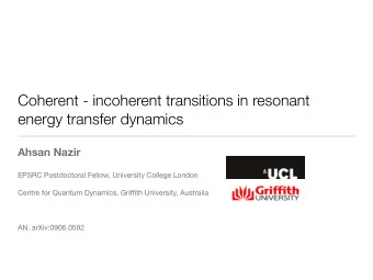 Coherent - incoherent transitions in resonant  energy transfer dynamics  Ahsan Nazir  EPSRC