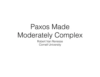 Paxos Made Moderately Complex  Robert Van Renesse  Cornell University  Problems Addressed