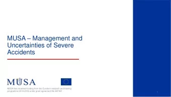 MUSA  Management and  Uncertainties of Severe  Accidents  MUSA has received funding from the