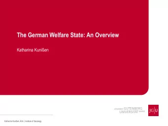 The German Welfare State: An Overview  Katharina Kunien  Katharina Kunien, M.A. | Institute of