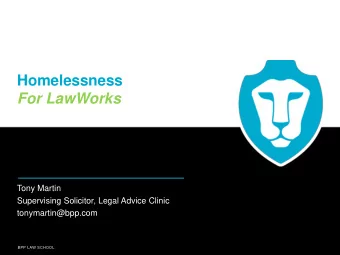 Homelessness  For LawWorks  Tony Martin  Supervising Solicitor, Legal Advice Clinic