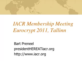 Eurocrypt 2011, Tallinn  Bart Preneel  presidentHEREATiacr.org  http://www.iacr.org  Agenda  About
