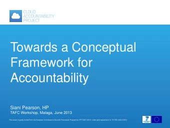 Towards a Conceptual  Framework for  Accountability  Siani Pearson, HP  TAFC Workshop, Malaga, June
