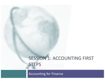 SESSION 1: ACCOUNTING FIRST  STEPS  Accounting for Finance  The Accountants Role o In my view