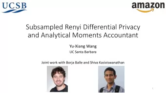 Subsampled Renyi Differential Privacy  and Analytical Moments Accountant  Yu-Xiang Wang  UC Santa