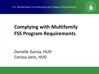 Complying with Multifamily  FSS Program Requirements  Danielle Garcia, HUD Carissa Janis, HUD