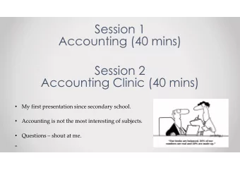 Session 1  Accounting (40 mins)  Session 2  Accounting Clinic (40 mins)    My first presentation