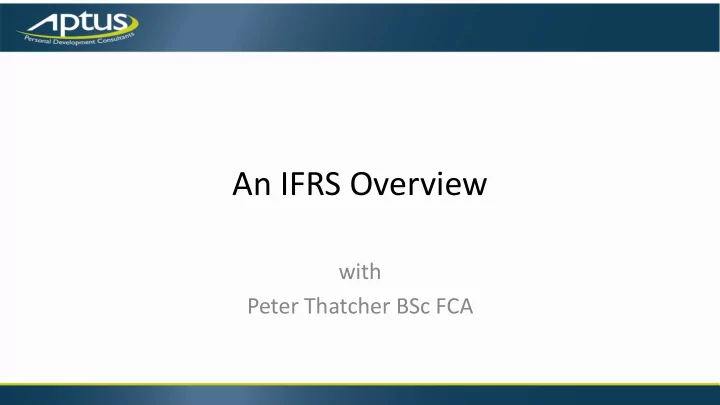an ifrs overview with peter thatcher bsc fca what s on