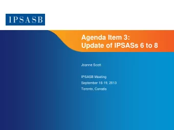 Agenda Item 3:  Update of IPSASs 6 to 8  Joanne Scott  IPSASB Meeting  September 16-19, 2013