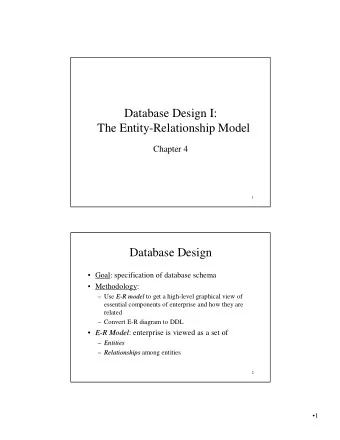 Database Design I:  The Entity-Relationship Model  Chapter 4  1  Database Design   Goal: