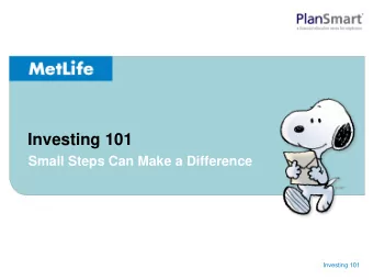 Investing 101  Small Steps Can Make a Difference  Investing 101  Investing 101  Todays Agenda