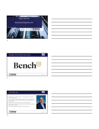 From Thin Air: Reconstructing Records Eric L. Green, Esq.  1 Brought to you by Bench Accounting