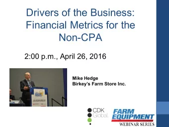 Drivers of the Business:  Financial Metrics for the  Non-CPA  2:00 p.m., April 26, 2016  Mike Hedge