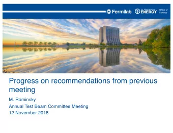 Progress on recommendations from previous  meeting  M. Rominsky  Annual Test Beam Committee Meeting