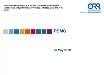 RSMG  20 May 2020  ORR protects the interests of rail and road users, improving the  safety, value