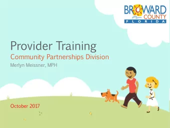 Provider  Training  Community  Partnerships  Division  Merlyn  Meissner,  MPH  October  2017