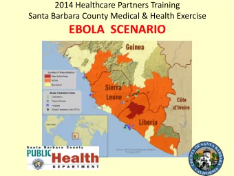 EBOLA  SCENARIO  Welcome Healthcare Partners  to the 2014 Medical and Health  Disaster Exercise