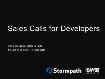 Sales Calls for Developers  Alex Salazar, @SalaTzar  Founder &amp; CEO, Stormpath  Agenda