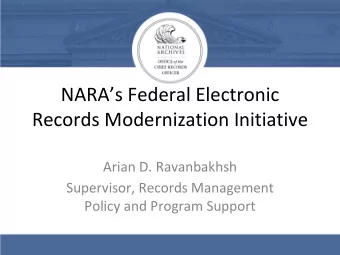 NARAs Federal Electronic  Records Modernization Initiative  Arian D. Ravanbakhsh  Supervisor,