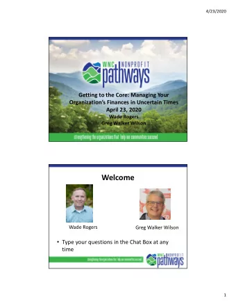 Welcome  Wade Rogers  Greg Walker Wilson  Type your questions in the Chat Box at any  time  1