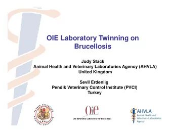 OIE Laboratory Twinning on  Brucellosis  Judy Stack  Animal Health and Veterinary Laboratories