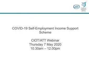 COVID-19 Self-Employment Income Support  Scheme  CIOT/ATT Webinar  Thursday 7 May 2020  10.30am