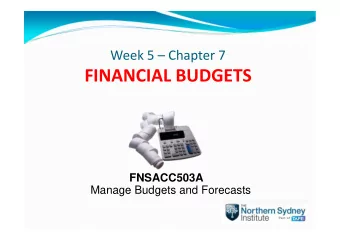 FINANCIAL BUDGETS  FNSACC503A  Manage Budgets and Forecasts By the end of this lesson, you will be