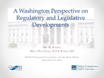 A Washington Perspective on  Regulatory and Legislative  Developments  E  ric  M. Ma rio n  Silve