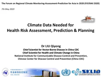 Climate Data Needed for  Health Risk Assessment, Prediction &amp; Planning  Dr LIU Qiyong  Chief