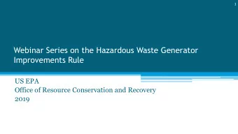 Webinar Series on the Hazardous Waste Generator  Improvements Rule  US EPA  Office of Resource