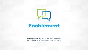 Enablement Nitin Vericherla, Enterprise Architect at BrieBug Gary Schultz , VP of Marketing &amp;