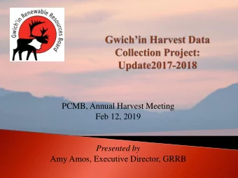 Feb 12, 2019  Presented by  Amy Amos, Executive Director, GRRB  Gwichin Harvest Data
