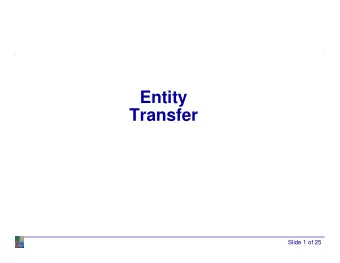 Entity  Transfer  Slide 1 of 25  What Well Do ...  Types of Entity Transfers  Model 8-1: