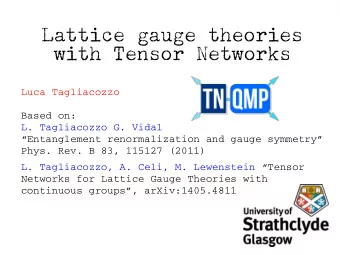 Lattice gauge theories  with Tensor Networks  Luca Tagliacozzo  Based on:  L. Tagliacozzo G. Vidal