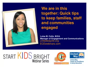 together: Quick tips  to keep families, staff  and communities  engaged  Luisa M. Cotto, M.Ed.