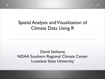 Spatial Analysis and Visualization of  Climate Data Using R  David Sathiaraj  NOAA Southern