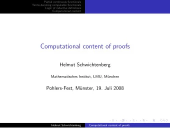 Computational content of proofs  Helmut Schwichtenberg  Mathematisches Institut, LMU, M  unchen